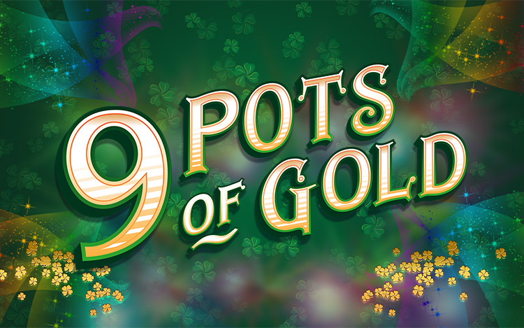 9 Pots of Gold