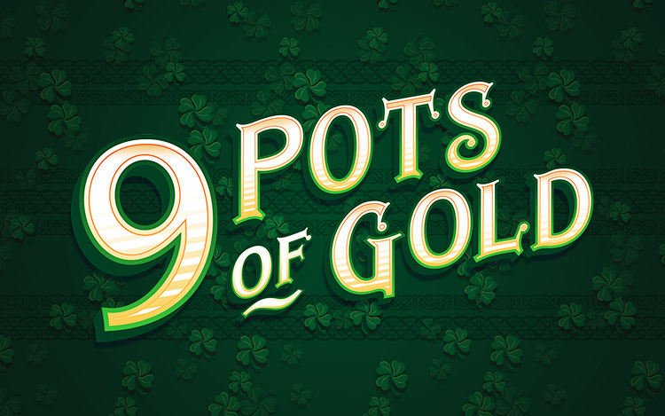 9 Pots of Gold